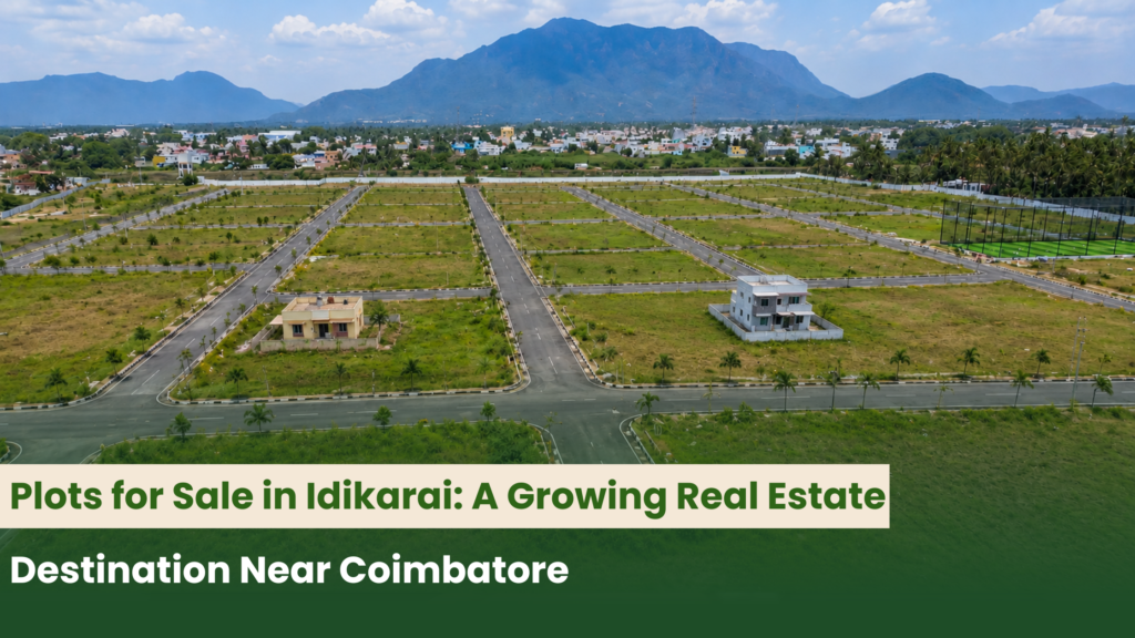 Plots for Sale in Idikarai: A Growing Real Estate Destination Near Coimbatore