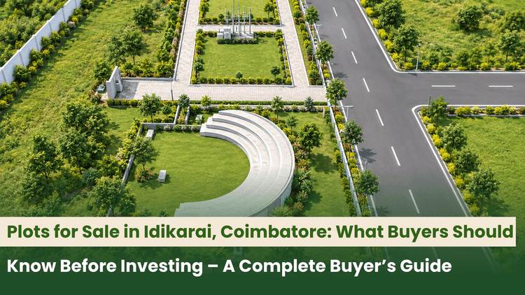 Plots for Sale in Idikarai, Coimbatore: What Buyers Should Know Before Investing – A Complete Buyer’s Guide